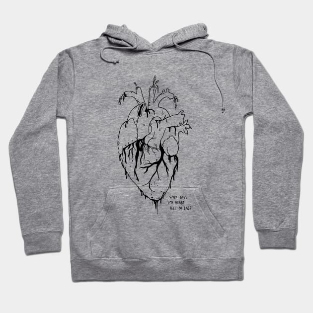 Why does my heart feel so bad? Hoodie by marlenecanto